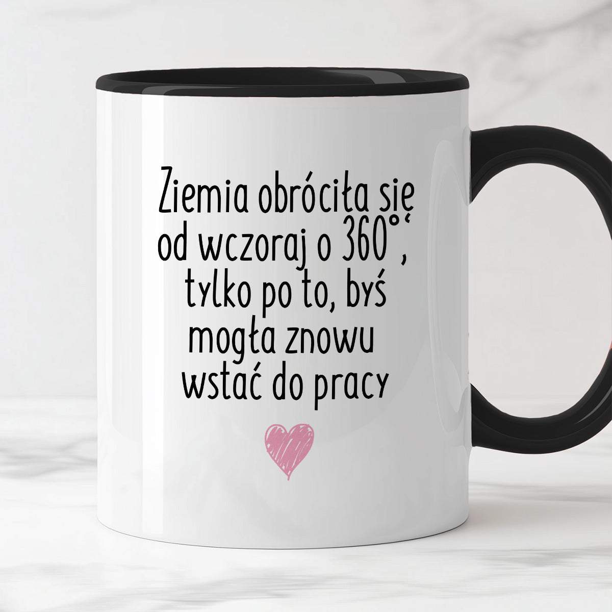 Kubek z nadrukiem "Ziemia obróciła się od wczoraj o 360° tylko po to, 