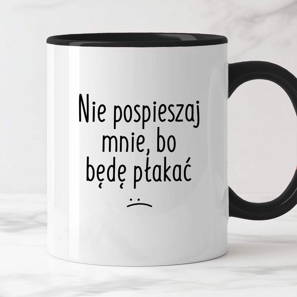 Kubek z nadrukiem "Nie pospieszaj mnie, bo będę płakać"