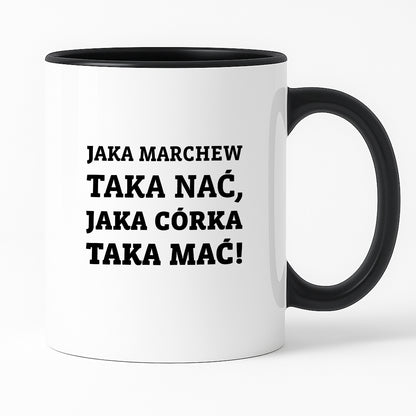 Kubek z nadrukiem - "Jaka marchew taka nać, jaka córka taka mać"