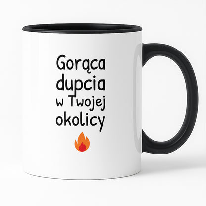 Kubek z nadrukiem - "Gorąca dupcia w Twojej okolicy"