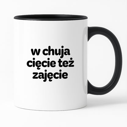 Kubek z nadrukiem - "w chuja cięcie też zajęcie"