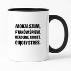 Kubek z nadrukiem - "Morza szum, ptaków śpiew, deadline, target, ciągły stres."