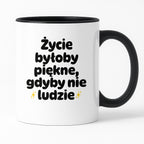 Kubek z nadrukiem - "Życie byłoby piękne, gdyby nie ludzie"