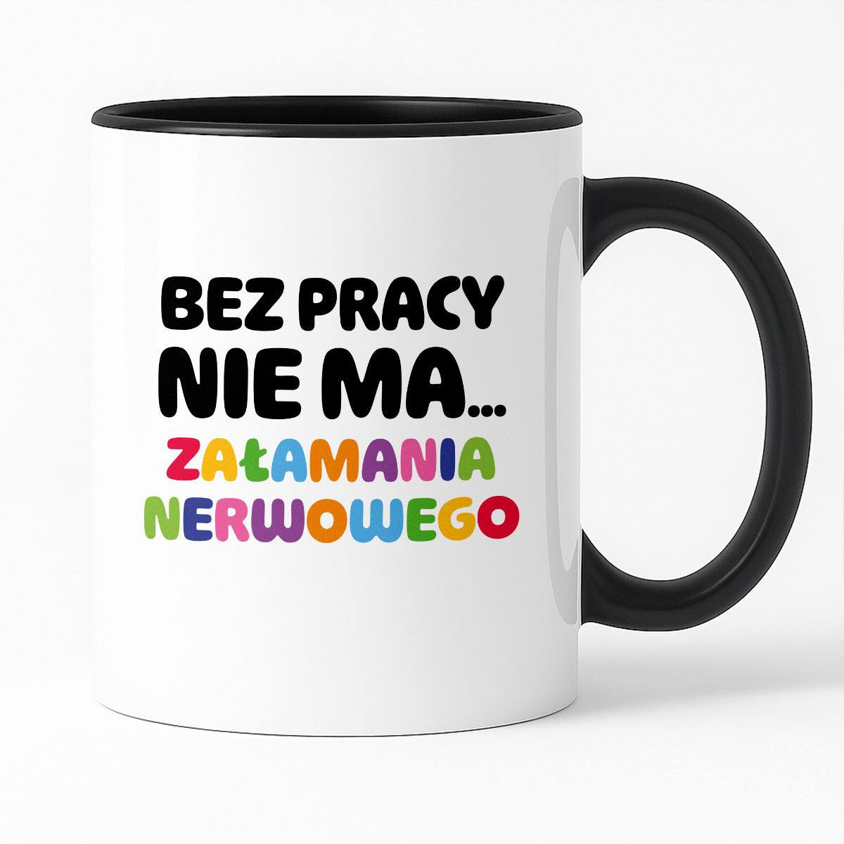 Kubek z nadrukiem "BEZ PRACY NIE MA... załamania nerwowego"