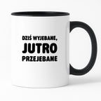 Kubek z nadrukiem - "Dziś wyjebane, jutro przejebane"
