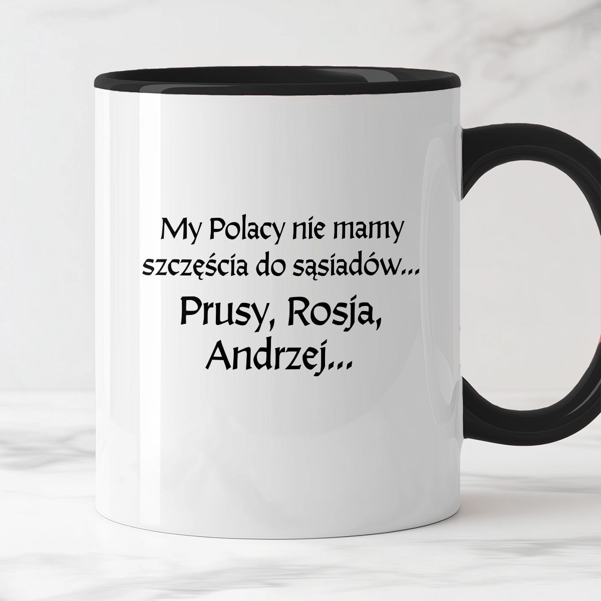 Kubek z nadrukiem "My Polacy nie mamy szczęścia do sąsiadów - Prusy, Rosja, Andrzej..." v2