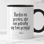 Kubek z nadrukiem "Bardzo mi przykro, ale nie potrafię się tym przejąć