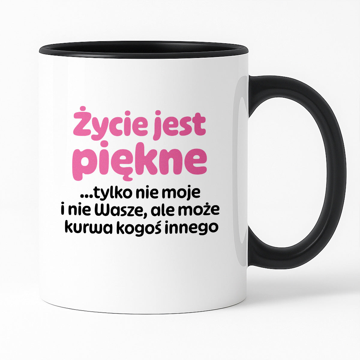Kubek z nadrukiem - "Życie jest piękne tylko nie moje i nie wasze, ale może kurwa kogoś innego" v2