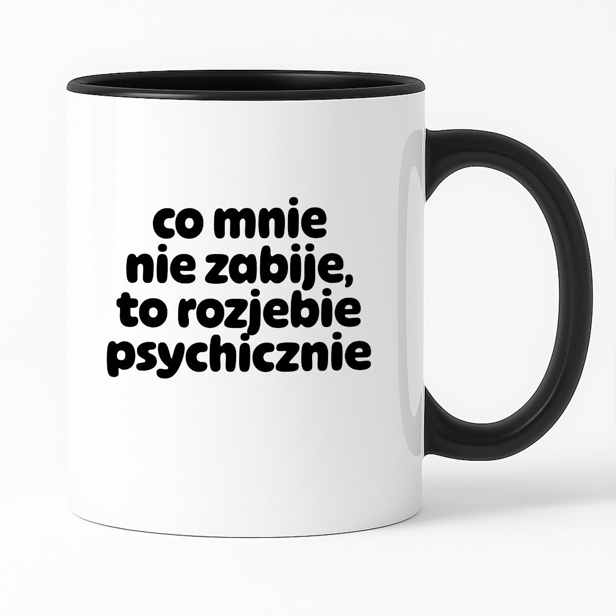 Kubek z nadrukiem "co mnie nie zabije to rozjebie psychicznie" v2