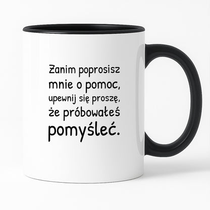 Kubek z nadrukiem - "Zanim poprosisz mnie o pomoc, upewnij się proszę, że próbowałeś pomyśleć"