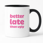 Kubek z nadrukiem - "better late than ugly"