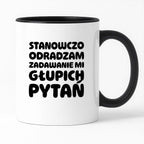 Kubek z nadrukiem "Stanowczo odradzam zadawanie mi głupich pytań"