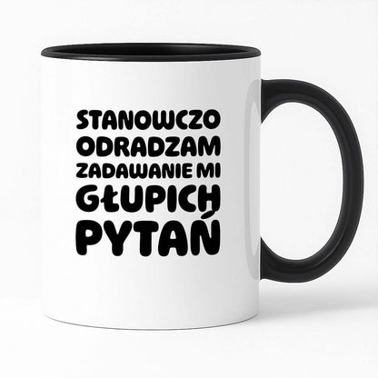 Kubek z nadrukiem "Stanowczo odradzam zadawanie mi głupich pytań"