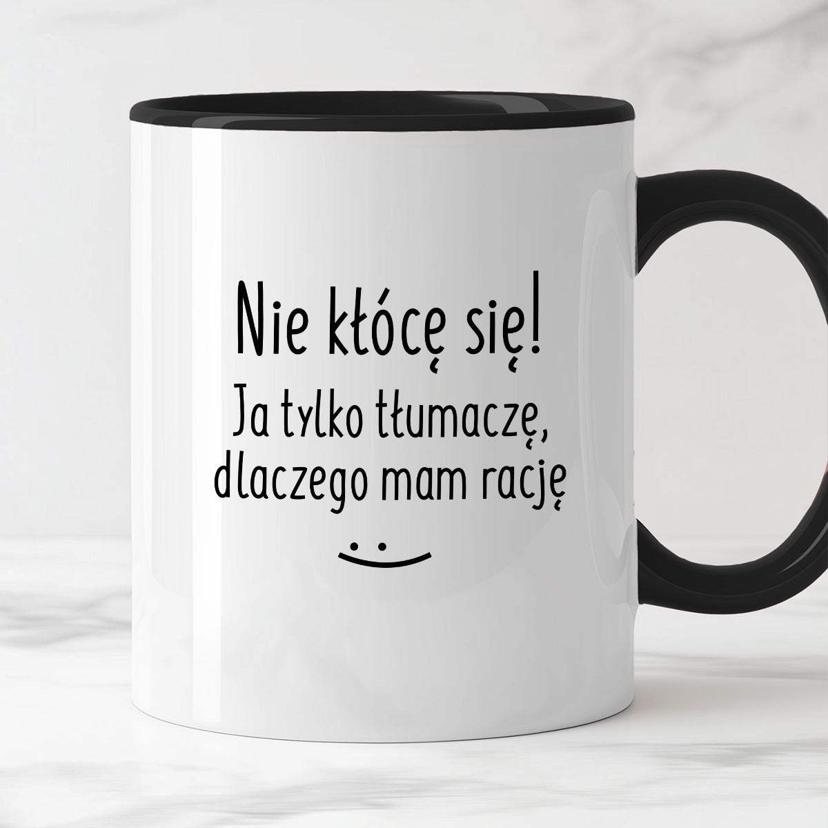 Kubek z nadrukiem "Nie kłócę się! Ja tylko tłumaczę, dlaczego mam racj