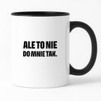 Kubek z nadrukiem - "Ale to nie do mnie tak."