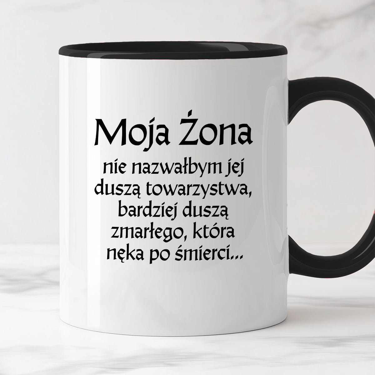 Kubek z nadrukiem "Moja żona - nie nazwałbym jej duszą towarzystwa, bardziej duszą zmarłego, która nęka po śmierci" v2