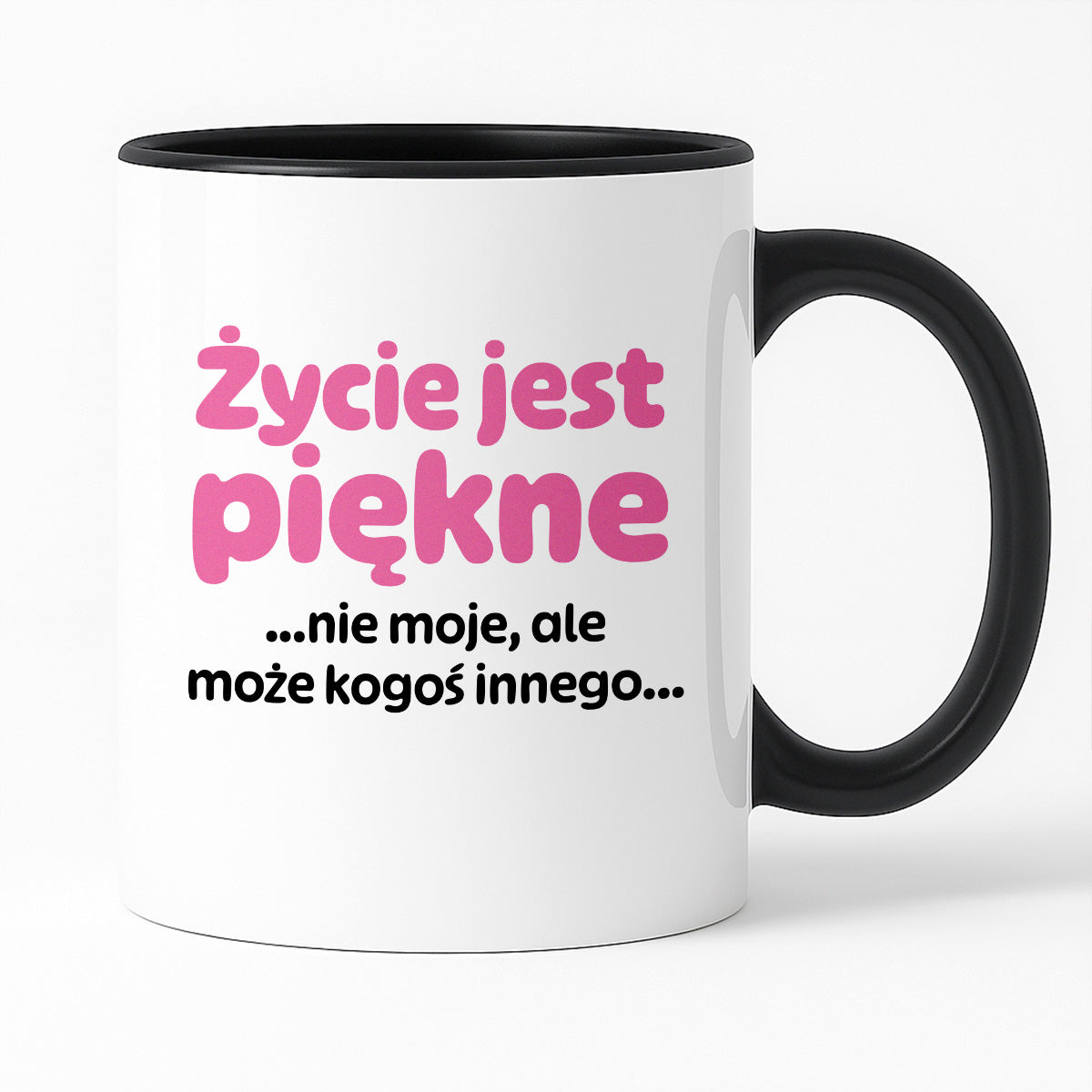 Kubek z nadrukiem - "Życie jest piękne ...nie moje, ale może kogoś innego..."