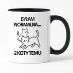 Kubek z nadrukiem "Byłam normalna dwa koty temu..."