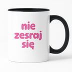 Kubek z nadrukiem "nie zesraj się" v2
