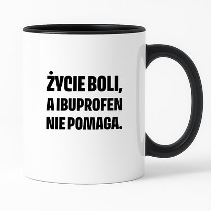 Kubek z nadrukiem - "Życie boli, a ibuprofen nie pomaga"