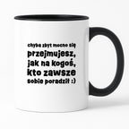 Kubek z nadrukiem "chyba zbyt mocno się przejmujesz, jak na kogoś, kto zawsze sobie poradził :)"