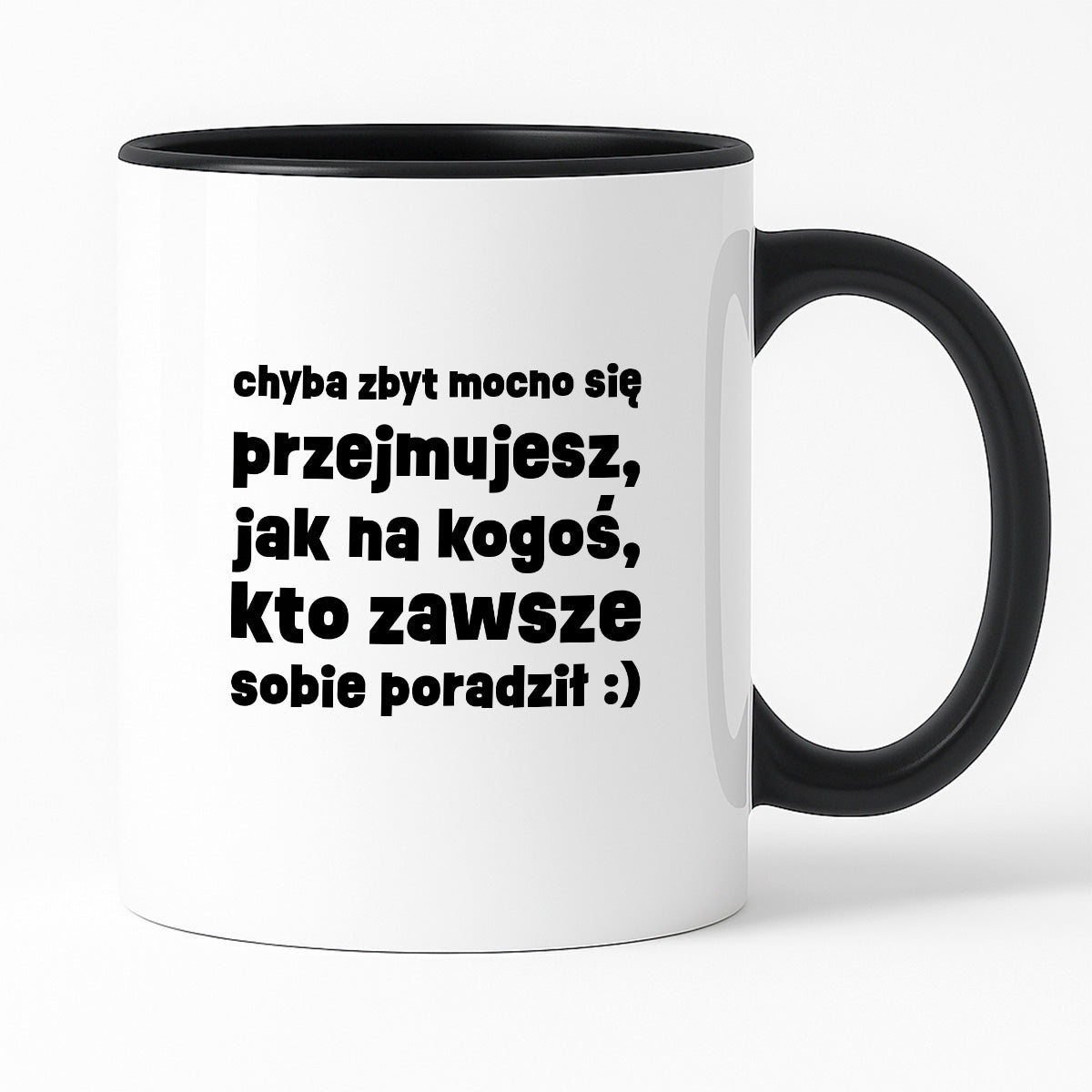 Kubek z nadrukiem "chyba zbyt mocno się przejmujesz, jak na kogoś, kto zawsze sobie poradził :)"