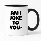 Kubek z nadrukiem - "AM I JOKE TO YOU?"