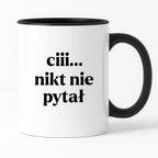 Kubek z nadrukiem - "ciii... nikt nie pytał"