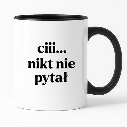 Kubek z nadrukiem - "ciii... nikt nie pytał"