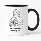 Kubek z nadrukiem "Tylko chodzę i sprzątam" - Cytaty MAMY - DZIEŃ MAMY