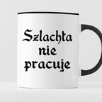 Kubek z nadrukiem "Szlachta nie pracuje"