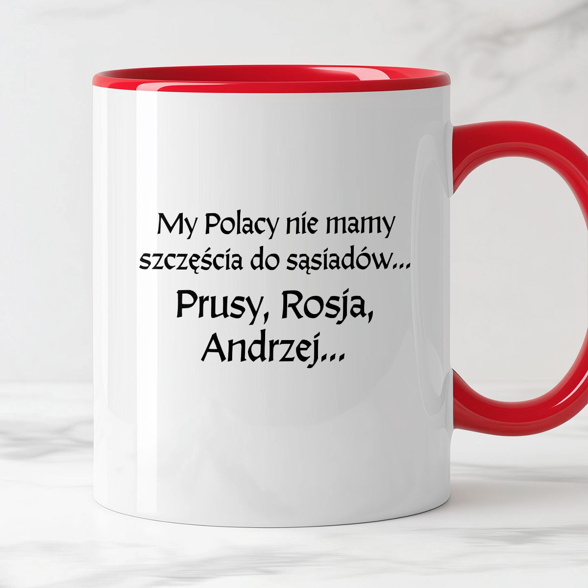 Kubek z nadrukiem "My Polacy nie mamy szczęścia do sąsiadów - Prusy, Rosja, Andrzej..." v2