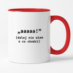 Kubek z nadrukiem "aaaaa! (dalej nie wiem o co chodzi)"