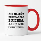 Kubek z nadrukiem - "Nie należy przesadzać z piciem, ale z nie piciem też nie"