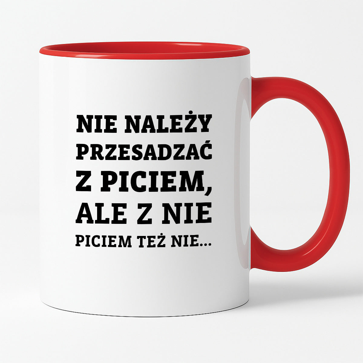 Kubek z nadrukiem - "Nie należy przesadzać z piciem, ale z nie piciem też nie"