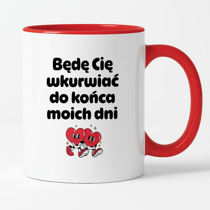 Kubek z nadrukiem "Będę Cię wkurwiać do końca moich dni" I