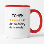 Kubek z nadrukiem - "6/5 aż za dobry do tej roboty..." z IMIENIEM
