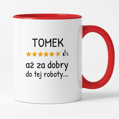 Kubek z nadrukiem - "6/5 aż za dobry do tej roboty..." z IMIENIEM