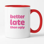Kubek z nadrukiem - "better late than ugly"