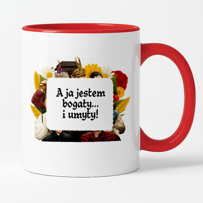 Kubek z nadrukiem "A ja jestem bogaty... i umyty!" NOWE 1670