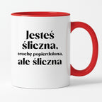 Kubek z nadrukiem "Jesteś śliczna, trochę popierdolona, ale śliczna"