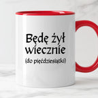 Kubek z nadrukiem "Będę żył wiecznie (do pięćdziesiątki)" v2