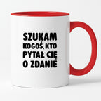 Kubek z nadrukiem - "Szukam kogoś, kto pytał Cię o zdanie"