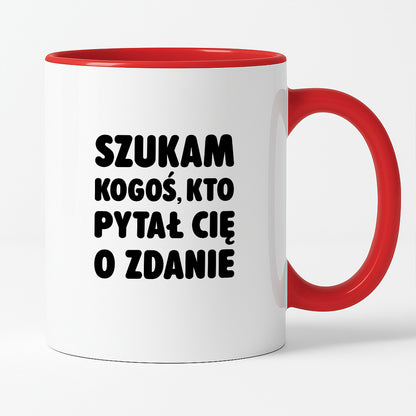 Kubek z nadrukiem - "Szukam kogoś, kto pytał Cię o zdanie"