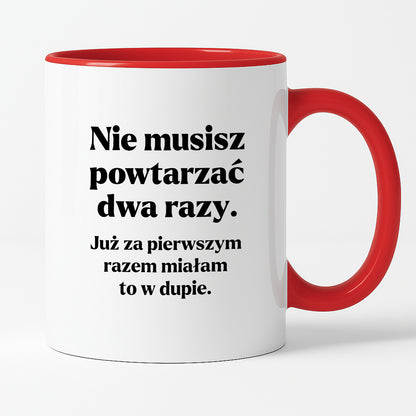 Kubek z nadrukiem - "Nie musisz powtarzać dwa razy."