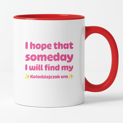 Kubek z nadrukiem - "I hope that  someday I will find my ✨Kołodziejczak era✨" RÓŻ