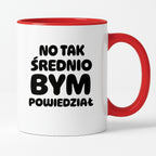Kubek z nadrukiem - HITY POLSKIEGO INTERNETU - "No tak średnio bym powiedział"