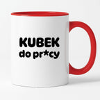 Kubek z nadrukiem "Kubek do pr*cy"