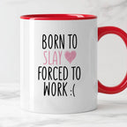 Kubek z nadrukiem "Born to slay forced to work" FB