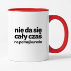 Kubek z nadrukiem - "nie da się cały czas na pełnej kurwie"